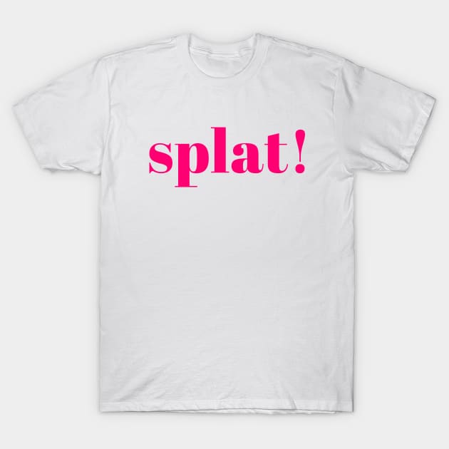 Splat! T-Shirt by Crisco Fruitcake